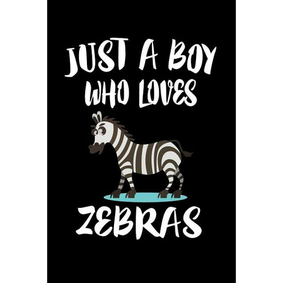 Just A Boy Who Loves Zebras: Animal Nature Collection Paperback 1080224092 9781080224098 Marko Marcus