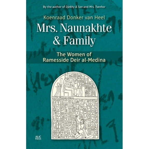 Mrs. Naunakhte & Family: The Women of Ramesside Deir Al-Medina, (Hardcover)