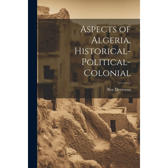 Aspects of Algeria, Historical-Political-Colonial (Paperback)