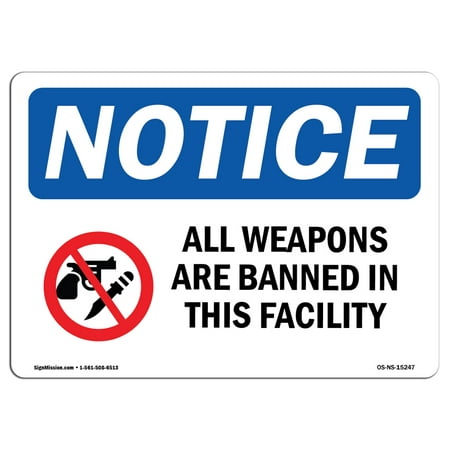 OSHA Notice Sign - NOTICE All Weapons Are Banned In This Facility | Choose from: Aluminum, Rigid Plastic or Vinyl Label Decal | Protect Your Business, Construction Site |  Made in the
