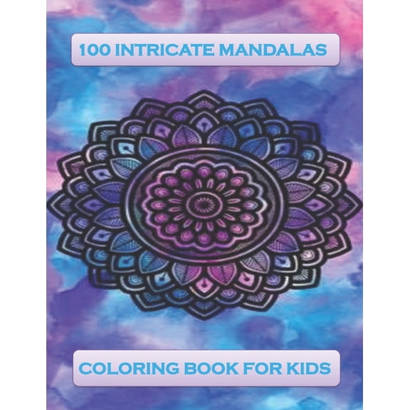 100 intricate mandalas coloring book for kids : 100 intricate Mandalas Coloring Book For kids, Relaxation & Stress Relief (Size 8.5x11) Paperback 100 pages (Paperback)