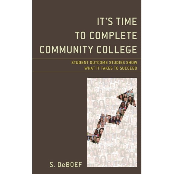 It's Time to Complete Community College: Student Outcome Studies Show What It Takes to Succeed, (Paperback)