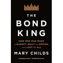 The Bond King: How One Man Made a Market, Built an Empire, and Lost It All, (Paperback)