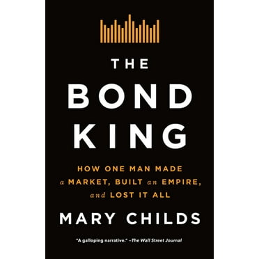 The Bond King: How One Man Made a Market, Built an Empire, and Lost It All, (Paperback)