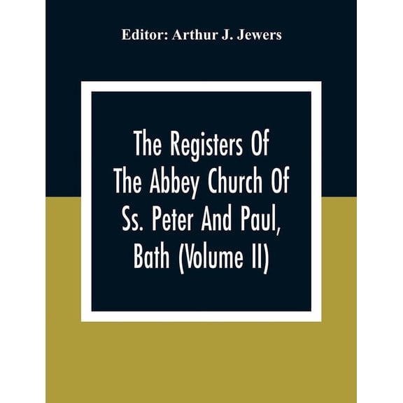 The Registers Of The Abbey Church Of Ss. Peter And Paul, Bath (Volume Ii), (Paperback)