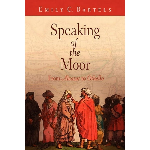 Speaking of the Moor: From Alcazar to Othello, (Paperback)