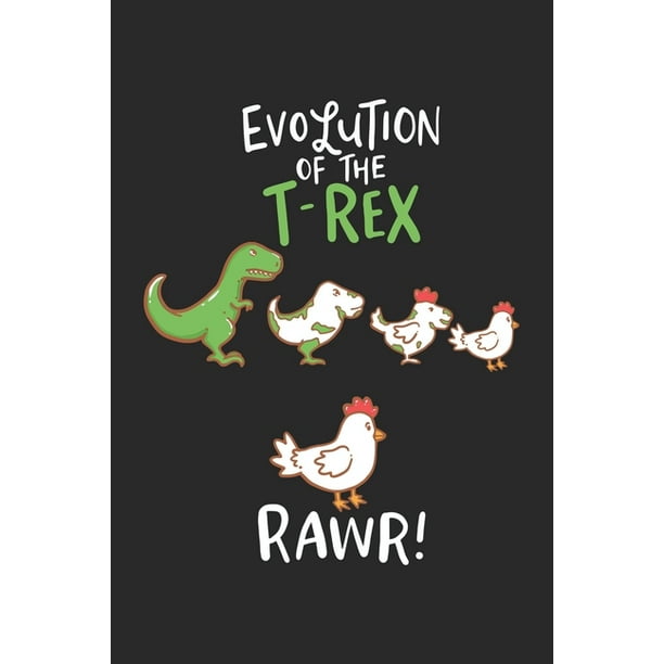 Evolution Of The T-Rex RAWR!: T-Rex Entwickelt Sich Zum Huhn. Notizbuch