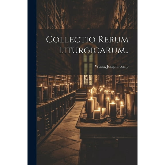 Collectio Rerum Liturgicarum.. (Paperback)