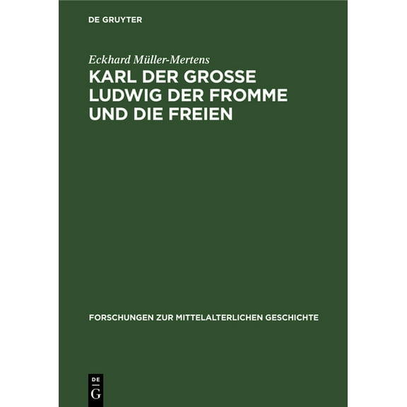 Forschungen Zur Mittelalterlichen Geschi Karl Der Grosse Ludwig Der Fromme Und Die Freien: Wer Waren Die Liberi Homines Der Karolingischen Kapitularien (742/743-, Book 10, (Hardcover)