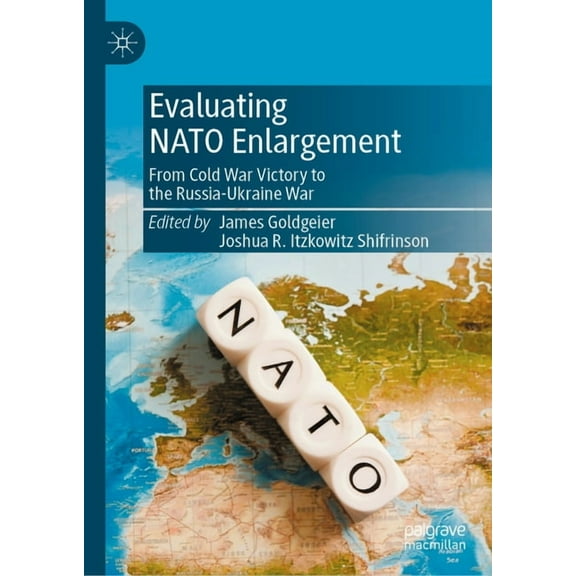 Evaluating NATO Enlargement: From Cold War Victory to the Russia-Ukraine War, (Hardcover)