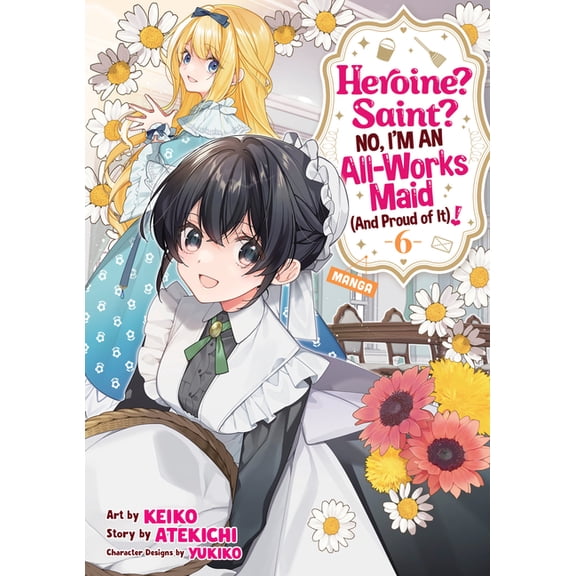 Heroine? Saint? No, I'm an All-Works Mai Heroine? Saint? No, I'm an All-Works Maid (and Proud of It)! (Manga) Vol. 6, (Paperback)