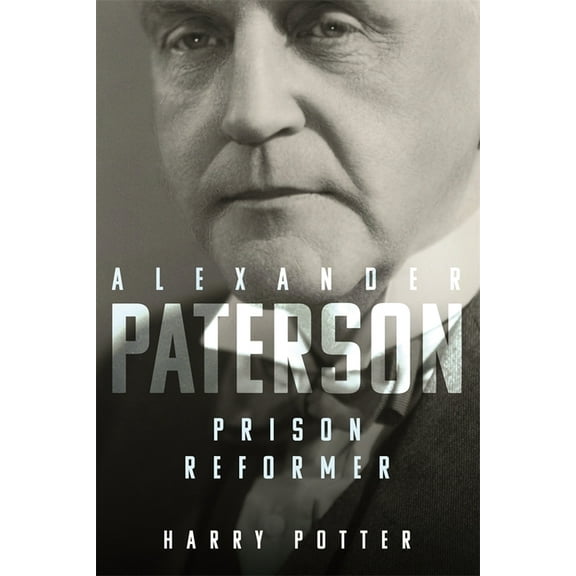 Alexander Paterson: Prison Reformer, (Hardcover)