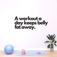 thumbnail image 3 of A Workout A Day Keeps Belly Fat Away Fitness Workout Motivational Quote Vinyl Decal Wall Art Sticker Designs Vinyl Stickers For Home House Walls Rooms Windows Bedroom Decoration Size (12x12 inch), 3 of 3