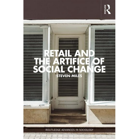 Routledge Advances in Sociology Retail and the Artifice of Social Change, (Hardcover)