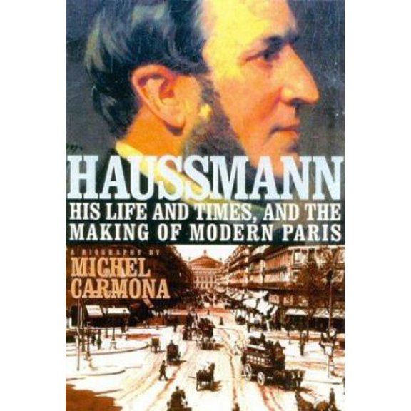 Pre-Owned Haussmann: His Life and Times, and the Making of Modern Paris (Hardcover) 156663427X 9781566634274