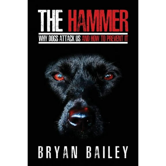 The Hammer: Why Dogs Attack Us and How to Prevent It, (Paperback)