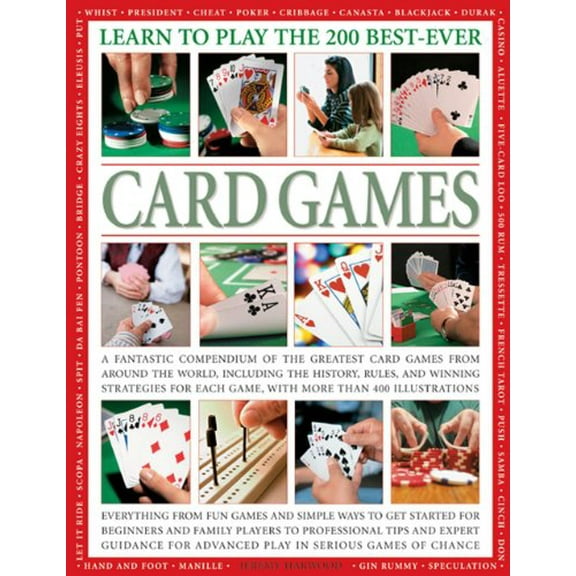 Learn To Play The 200 Best-Ever Card Games : A fantastic compendium of the greatest card games from around the world, including the history, rules, and winning strategies for each game, with more than 400 illustrations. (Paperback)