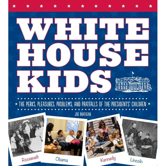 White House Kids : The Perks, Pleasures, Problems, and Pratfalls of the Presidents' Children (Paperback)