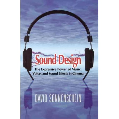 Sound Design: The Expressive Power of Music, Voice and Sound Effects in Cinema (Hardcover)