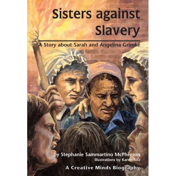 Pre-Owned Sisters Against Slavery: A Story About Sarah and Angelina Grimke (Creative Minds Biographies) (Paperback) 1575058154 9781575058153