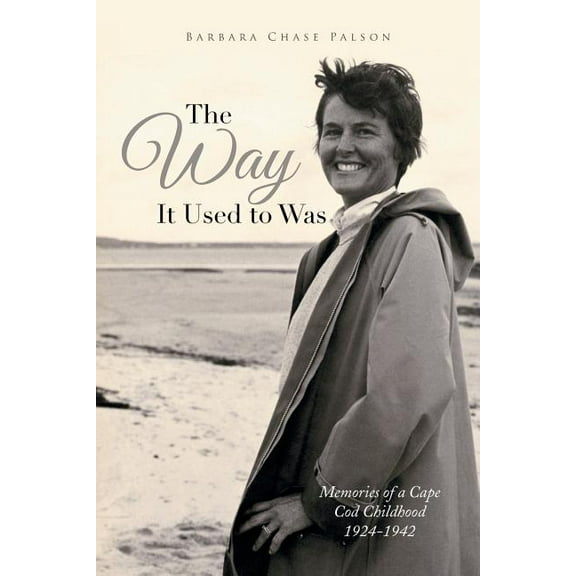 The Way It Used to Was: Memories of a Cape Cod Childhood 1924-1942