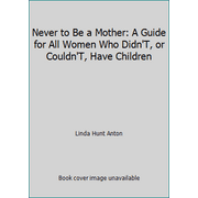 Never to Be a Mother: A Guide for All Women Who Didn'T, or Couldn'T, Have Children [Hardcover - Used]