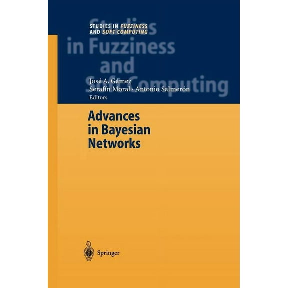 Studies in Fuzziness and Soft Computing Advances in Bayesian Networks, Book 146, (Paperback)