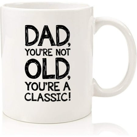 

Dad You re Not Old Funny Coffee Mug - Best Father s Day Gifts for Dad - Unique Gag Dad Gifts from Daughter Son Kids - Cool Birthday Present Ideas for Men Father Man Guy Him - Fun Novelty Cup