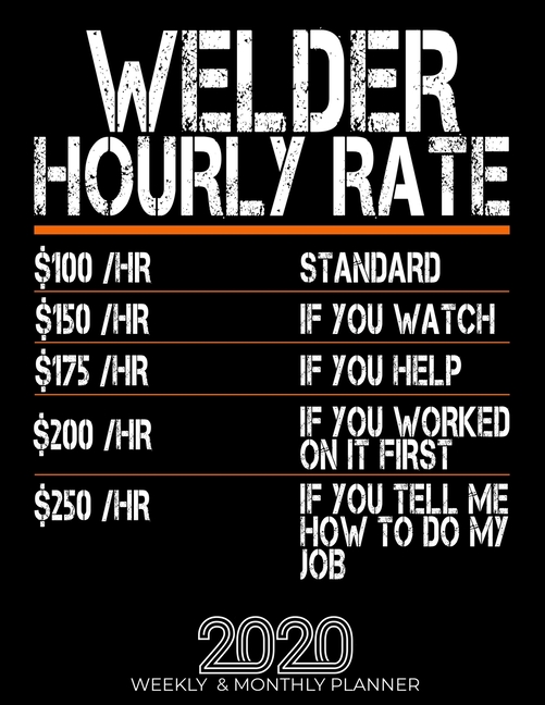 Funny Welder Hourly Rate Gift 2020 Planner High Performance Weekly
