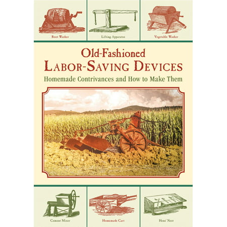 Old-Fashioned Labor-Saving Devices : Homemade Contrivances and How to Make