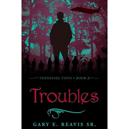 Troubles: Tennessee Tinys - Book 3 (Paperback) by Gary E Reavis Sr
