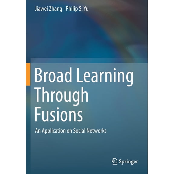 Broad Learning Through Fusions: An Application on Social Networks, (Paperback)