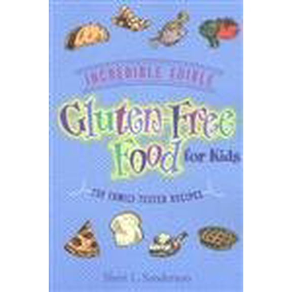Pre-Owned Incredible Edible Gluten-Free Food for Kids: 150 Family-Tested Recipes (Paperback) 1890627283 9781890627287