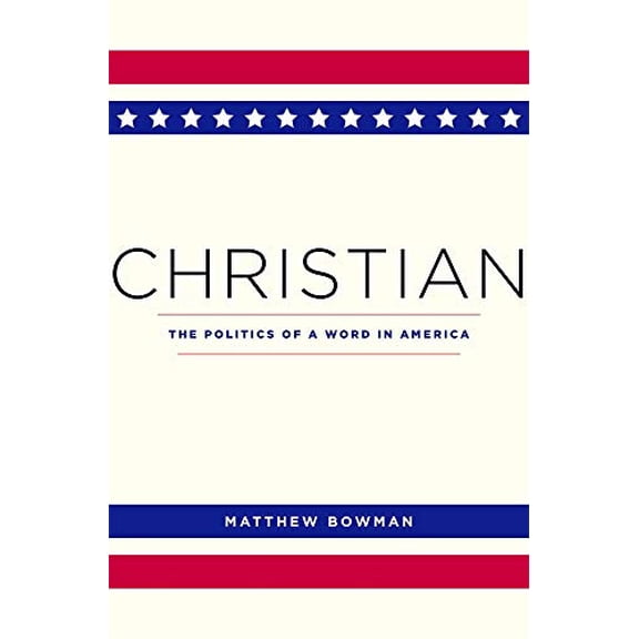Pre-Owned Christian: The Politics of a Word in America (Paperback) 0674244915 9780674244917