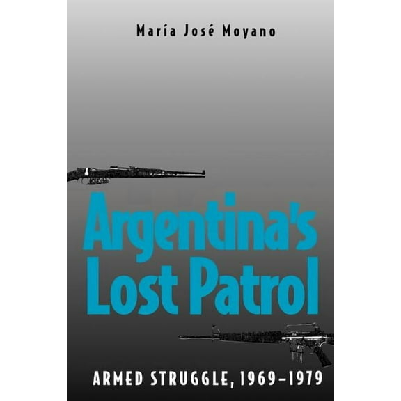 Argentina's Lost Patrol : Armed Struggle, 1969-1979 (Paperback)