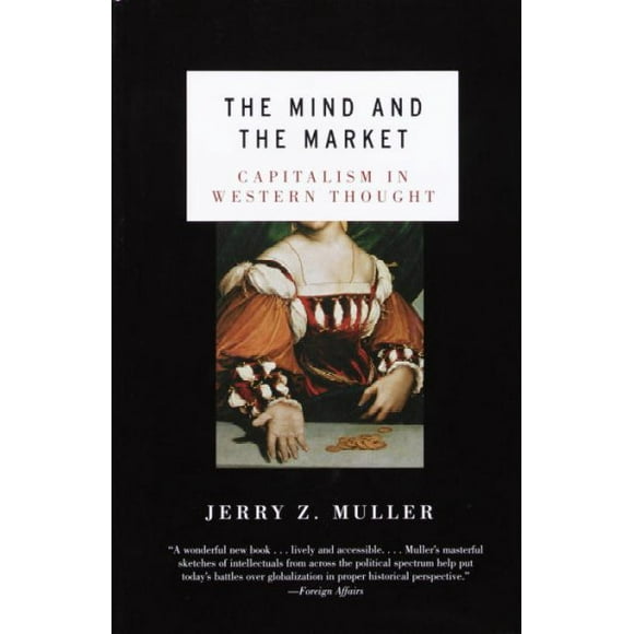 Pre-owned Mind and the Market : Capitalism in Modern European Thought, Paperback by Muller, Jerry Z., ISBN 0385721668, ISBN-13 9780385721660