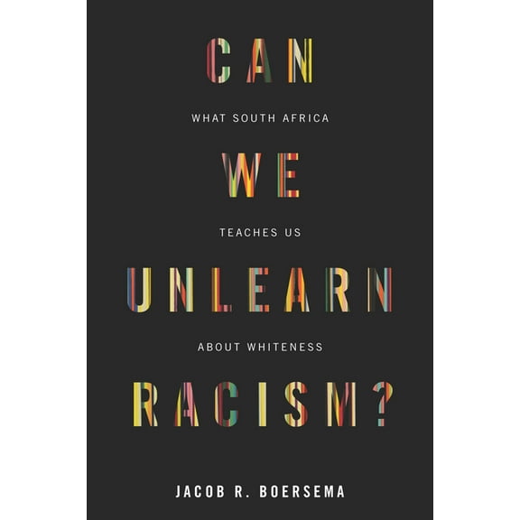 Can We Unlearn Racism?: What South Africa Teaches Us about Whiteness (Paperback)