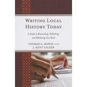 American Association for State and Local History: Writing Local History Today : A Guide to Researching, Publishing, and Marketing Your Book (Paperback)