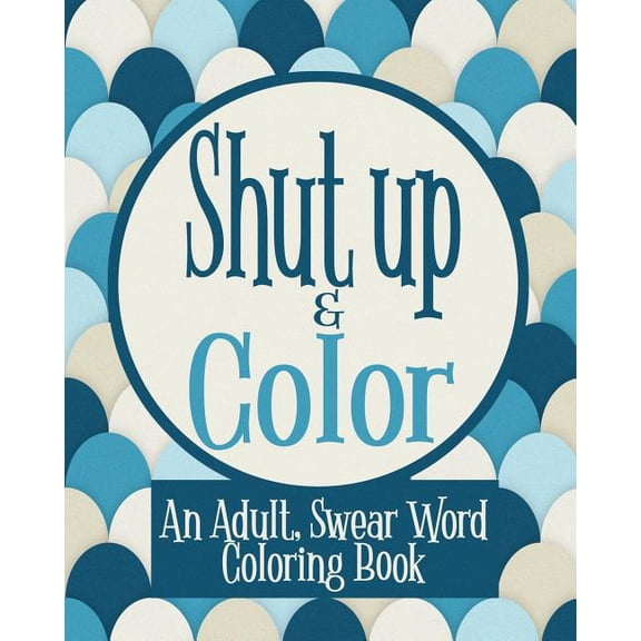 Shut Up & Color: An Adult, Swear Word Coloring Book (Paperback)