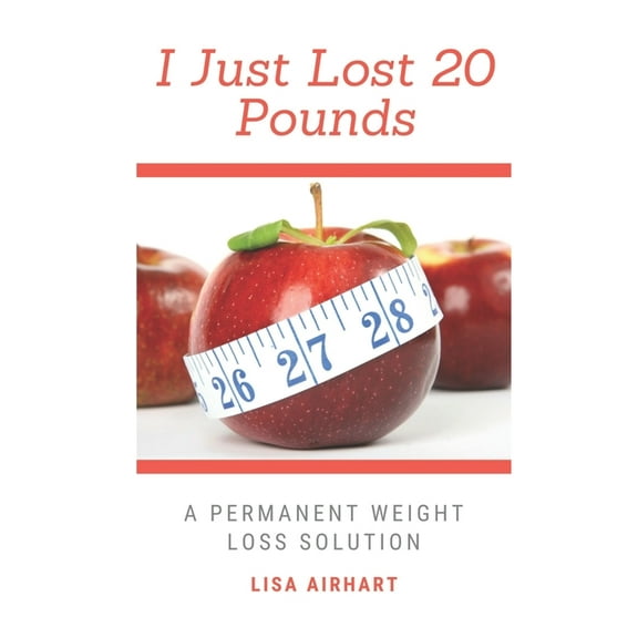 I just lost 20 pounds: A permanent weight loss solution, (Paperback)