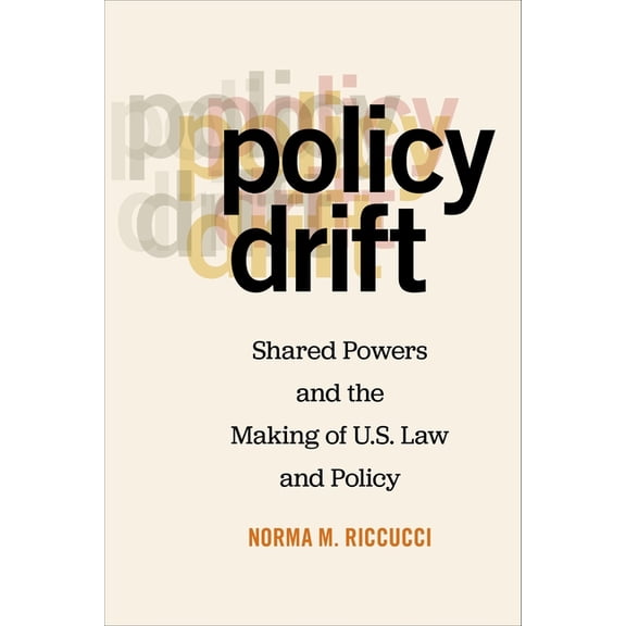 Policy Drift: Shared Powers and the Making of U.S. Law and Policy, (Paperback)