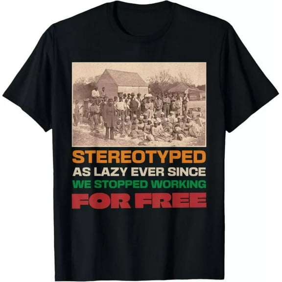 Stereotyped As Lazy Ever Since We Stopped Working For Free T-Shirt Unisex S-5XL Hot Trending Shirt, Vintage Birthday Gift