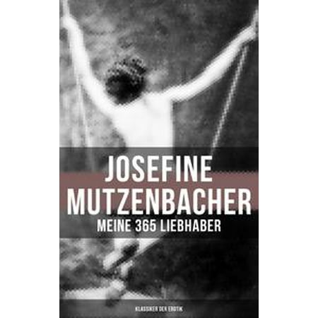 Josefine Mutzenbacher: Meine 365 Liebhaber (Klassiker der Erotik) -