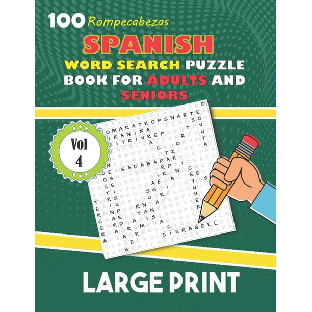 Large Print Spanish Word Search Puzzles Rompecabezas: Large Spanish Word Search Puzzle Book For Adults And Seniors Vol 4 : Sopa De En Espanol Letra Grande 100 Rompecabezas Para