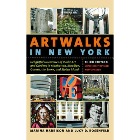 Artwalks in New York : Delightful Discoveries of Public Art and Gardens in Manhattan, Brooklyn, the Bronx, Queens, and Staten