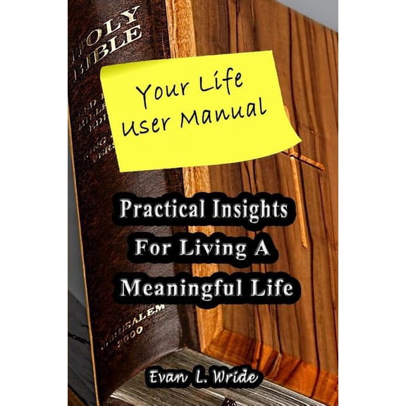 Your Life User Manual: Practical Insights for Living a Meaningful Life Paperback