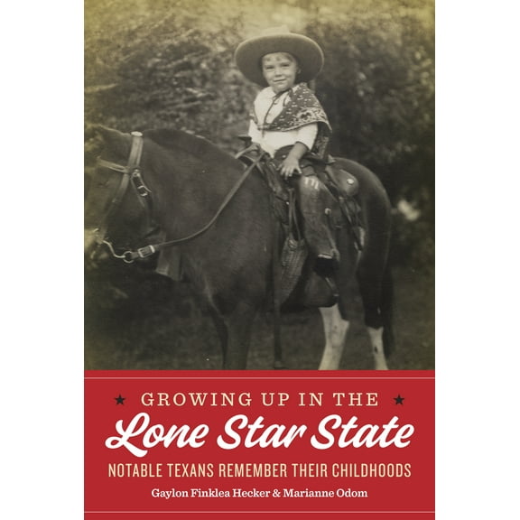 Growing Up in the Lone Star State : Notable Texans Remember Their Childhoods (Hardcover)