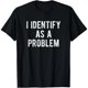 thumbnail image 1 of Camiseta con Frase Sarcástica y Divertida: "Me Identifico Como Un Problema", 1 of 5