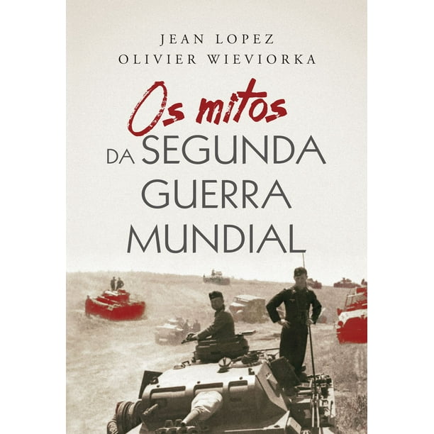 Os Mitos Da Segunda Guerra Mundial Ebook Walmart Com Walmart Com