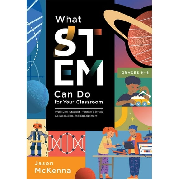 What Stem Can Do for Your Classroom: Improving Student Problem Solving, Collaboration, and Engagement, Grades K-6 (Suppl, (Paperback)